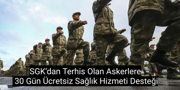 SGK’dan Terhis Olan Askerlere 30 Gün Ücretsiz Sağlık Hizmeti Desteği